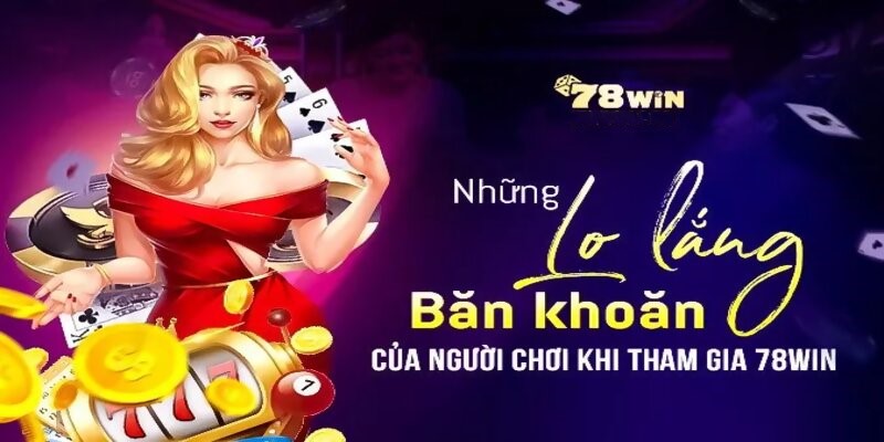 Giải đáp nhanh những câu hỏi thường gặp về 78Win